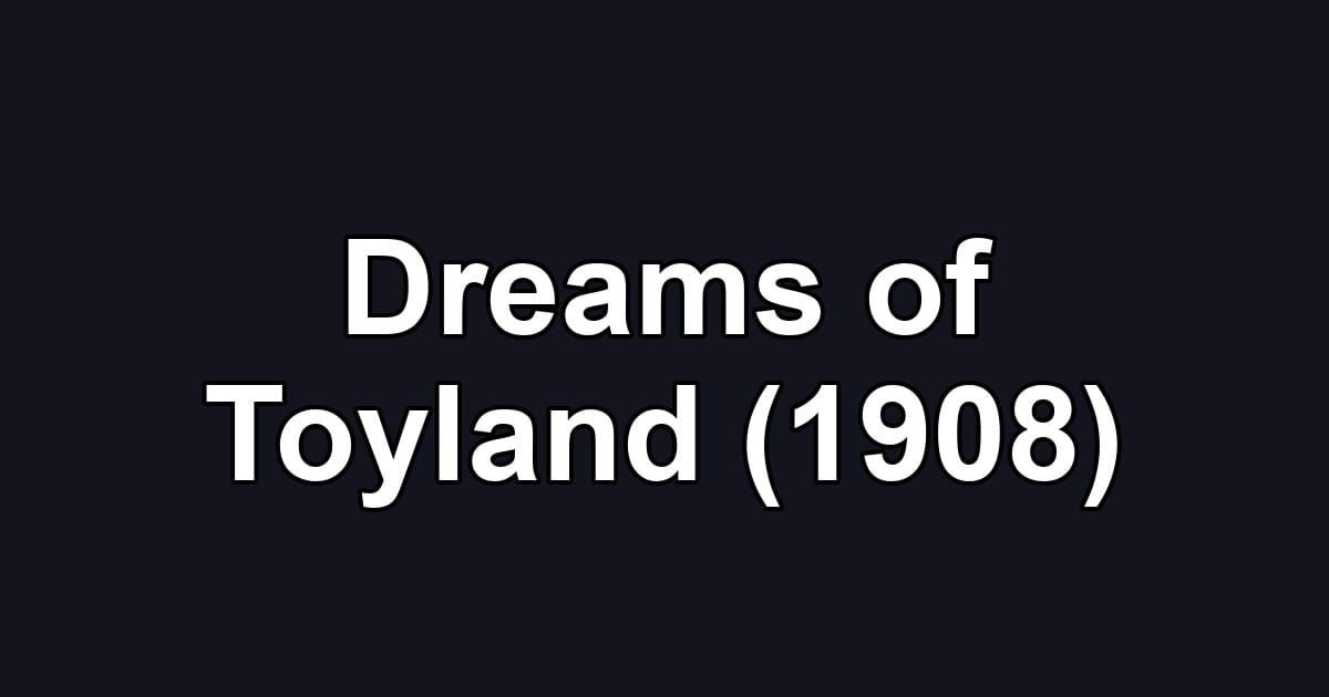 Dreams of Toyland (1908)