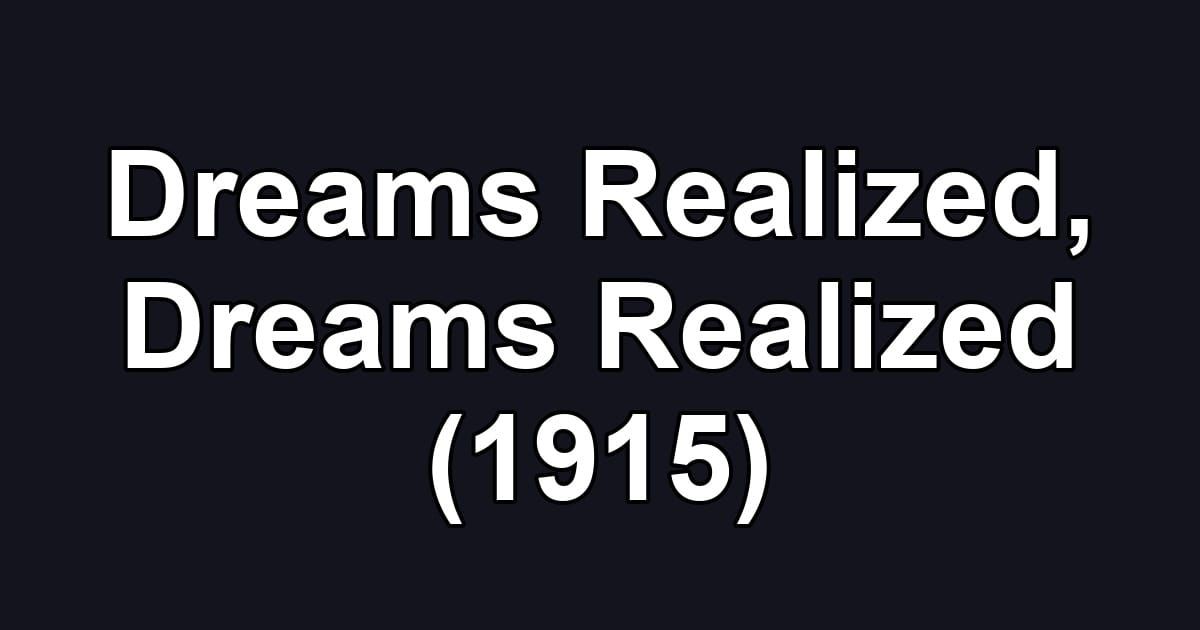 Dreams Realized, Dreams Realized (1915)