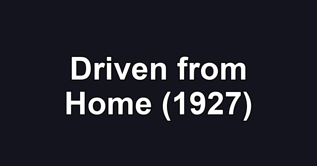 Driven from Home (1927)