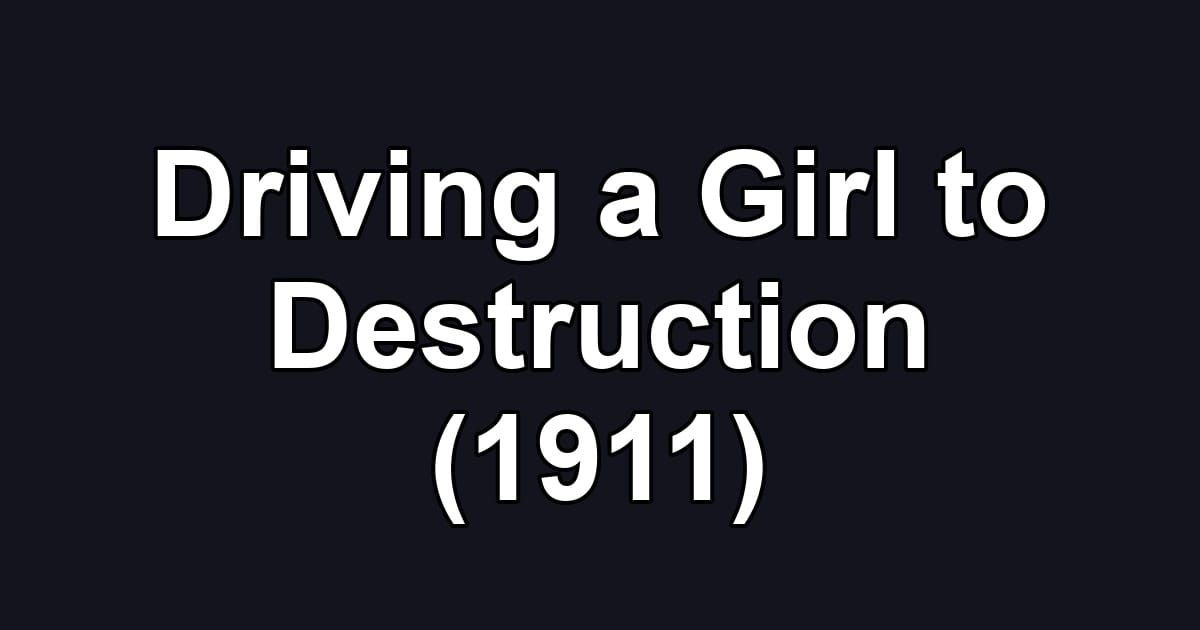 Driving a Girl to Destruction (1911)