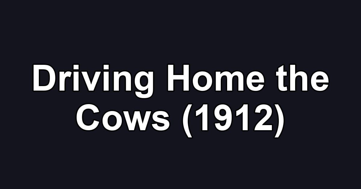 Driving Home the Cows (1912)