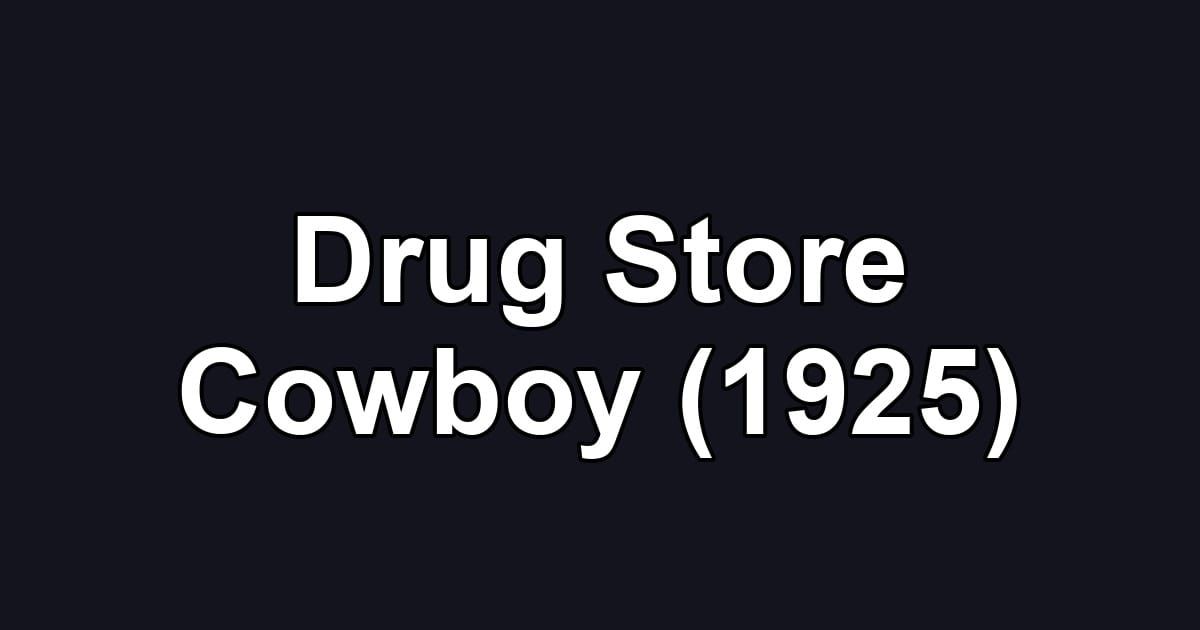 Drug Store Cowboy (1925)