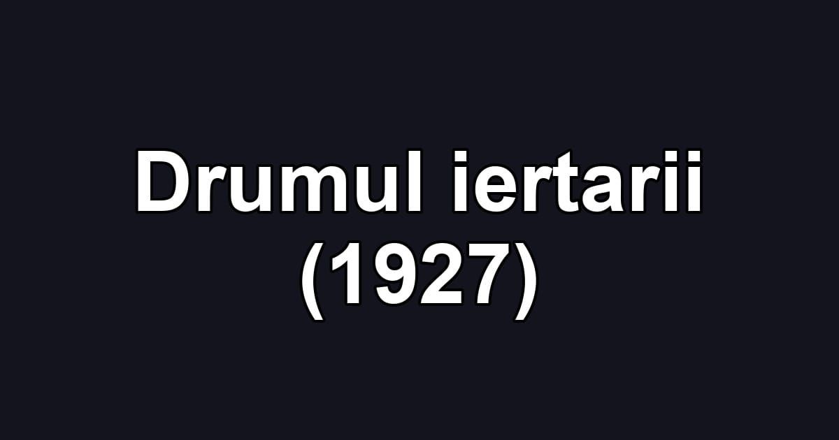 Drumul iertarii (1927)