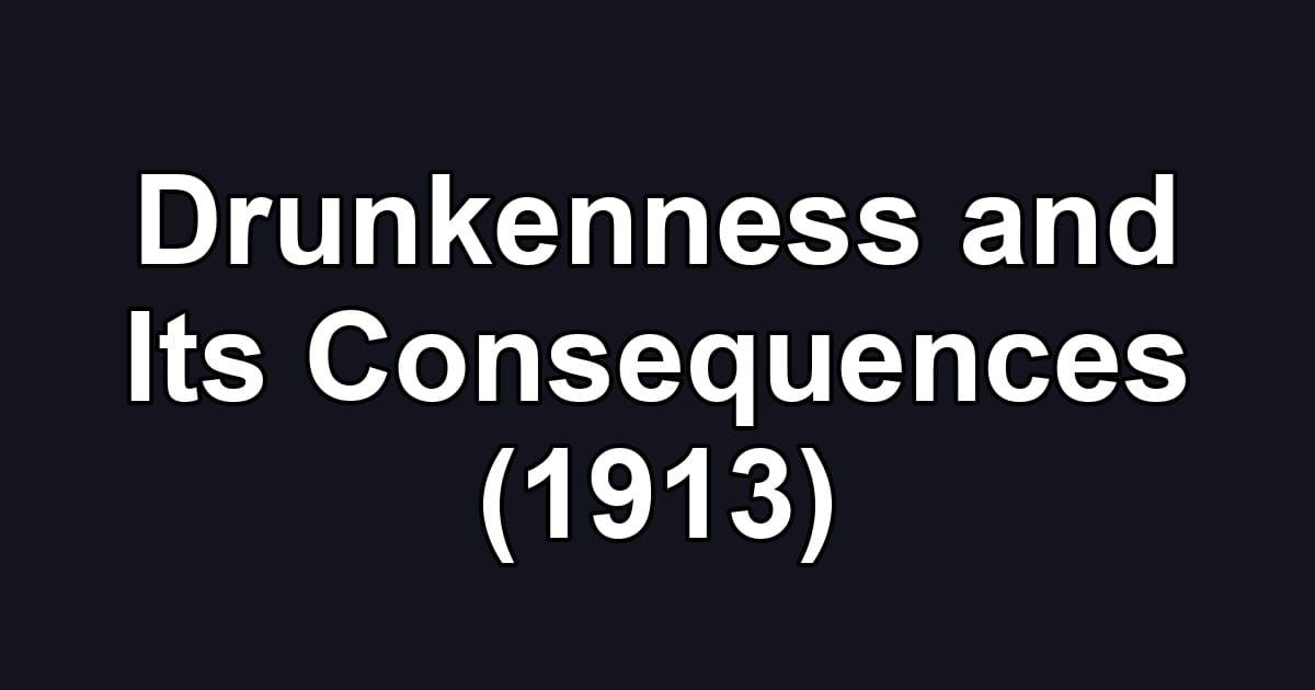 Drunkenness and Its Consequences (1913)