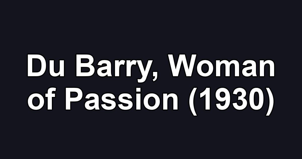 Du Barry, Woman of Passion (1930)