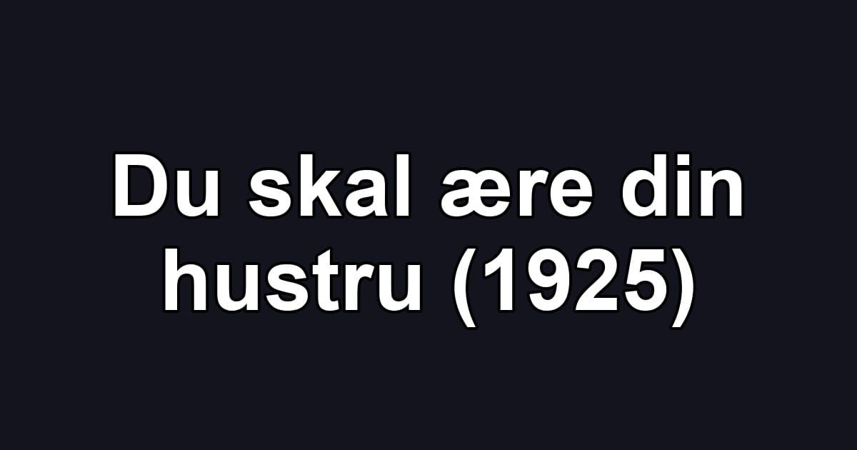 Du skal ære din hustru (1925)