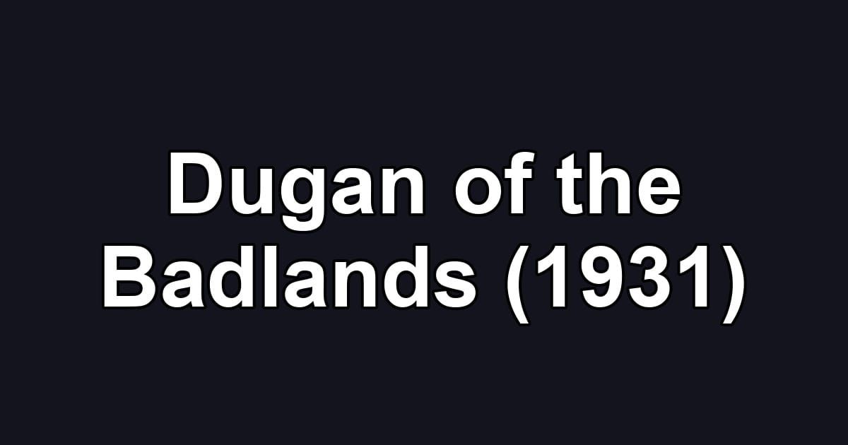 Dugan of the Badlands (1931)