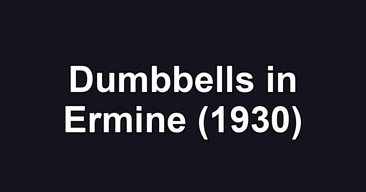Dumbbells in Ermine (1930)