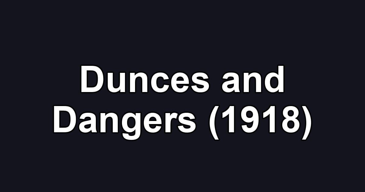 Dunces and Dangers (1918)
