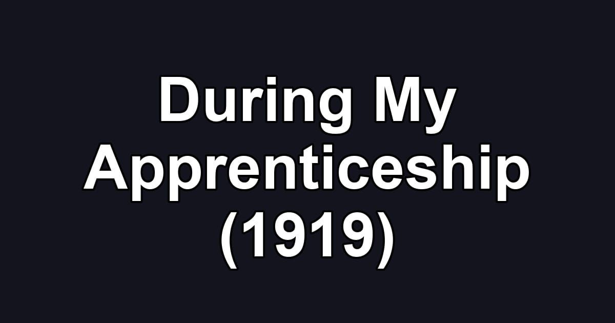 During My Apprenticeship (1919)
