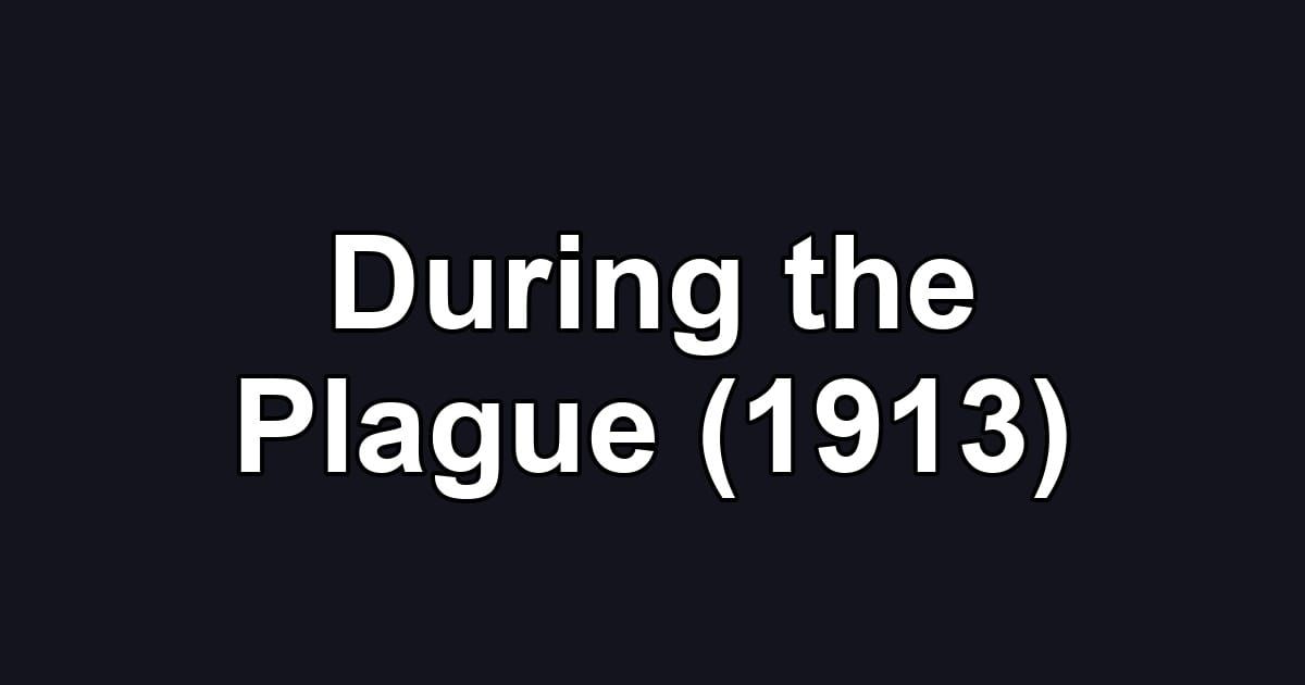 During the Plague (1913)