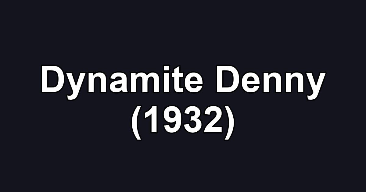 Dynamite Denny (1932)