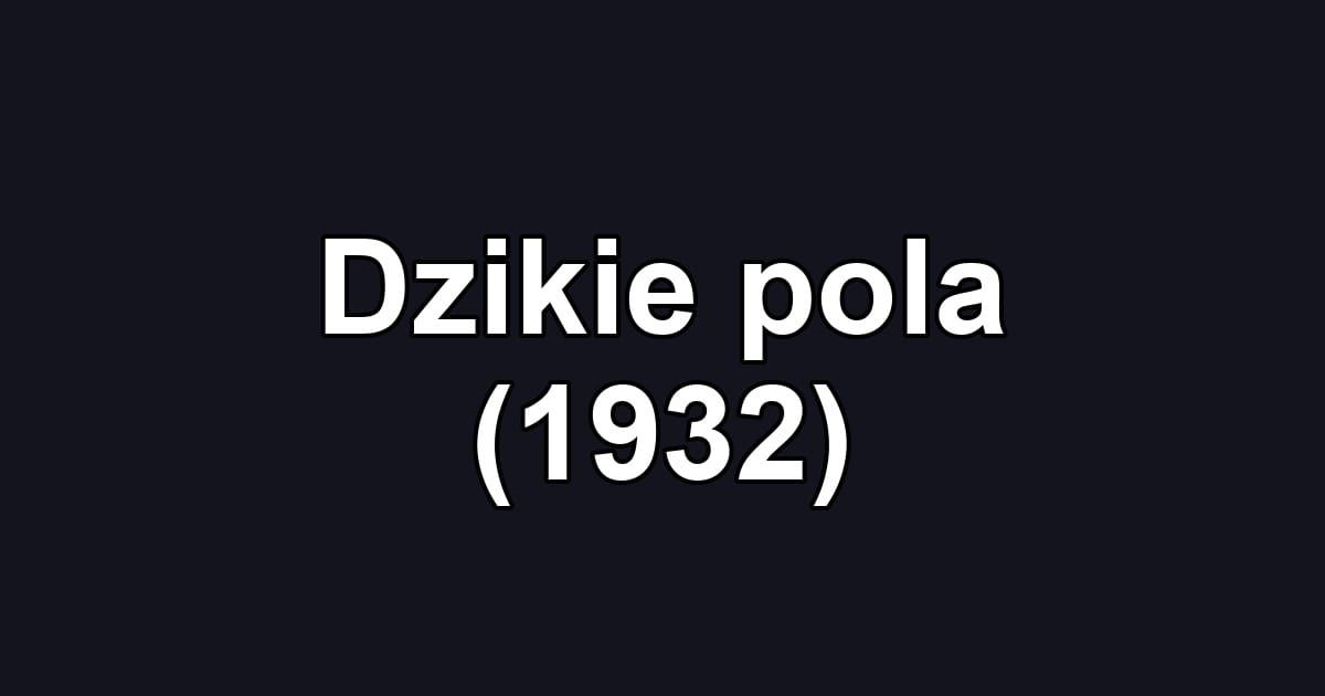Dzikie pola (1932)