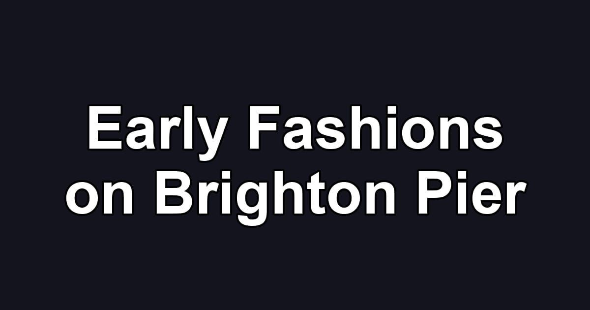 Early Fashions on Brighton Pier
