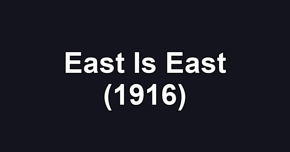 East Is East (1916)