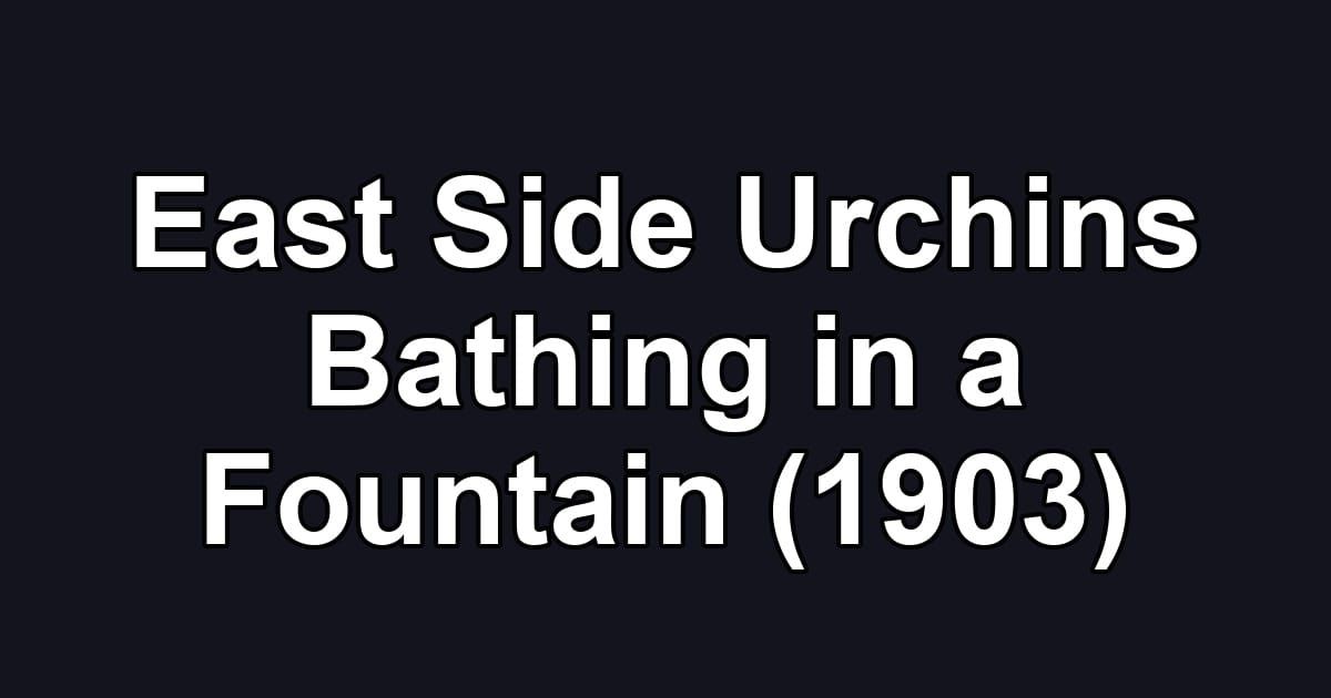 East Side Urchins Bathing in a Fountain (1903)