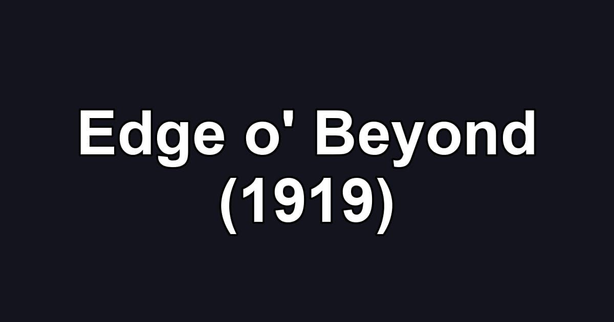 Edge o' Beyond (1919)