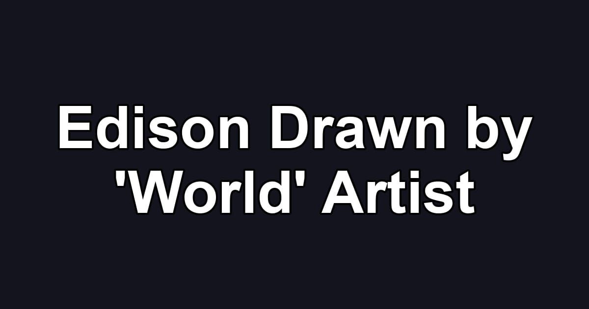 Edison Drawn by 'World' Artist