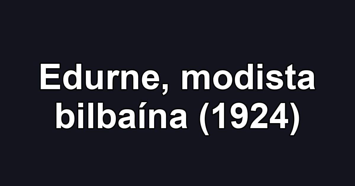 Edurne, modista bilbaína (1924)
