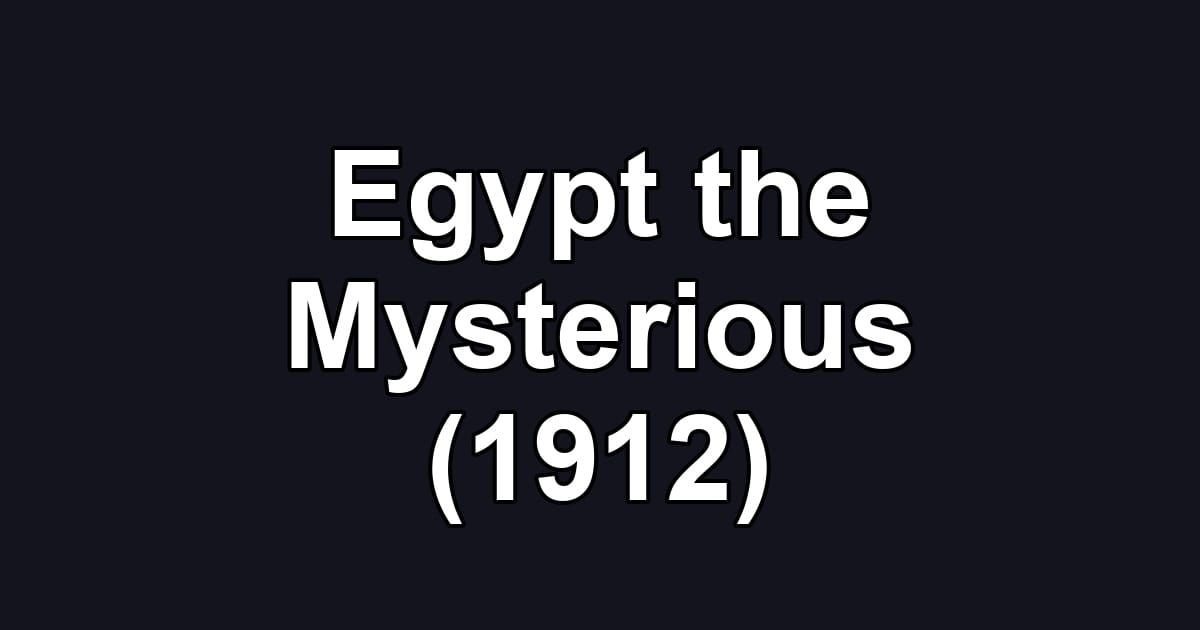 Egypt the Mysterious (1912)