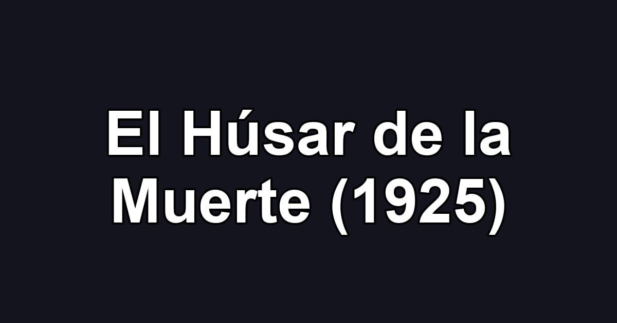 El Húsar de la Muerte (1925)