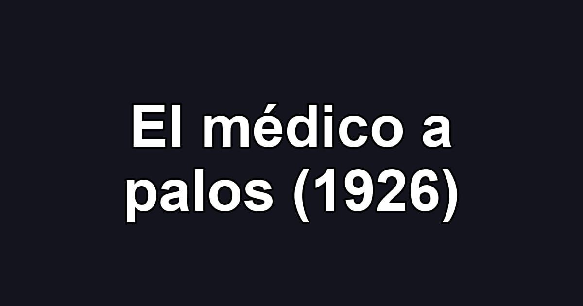 El médico a palos (1926)