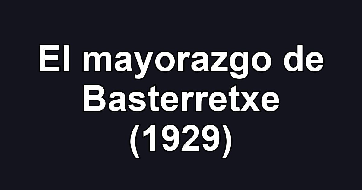 El mayorazgo de Basterretxe (1929)