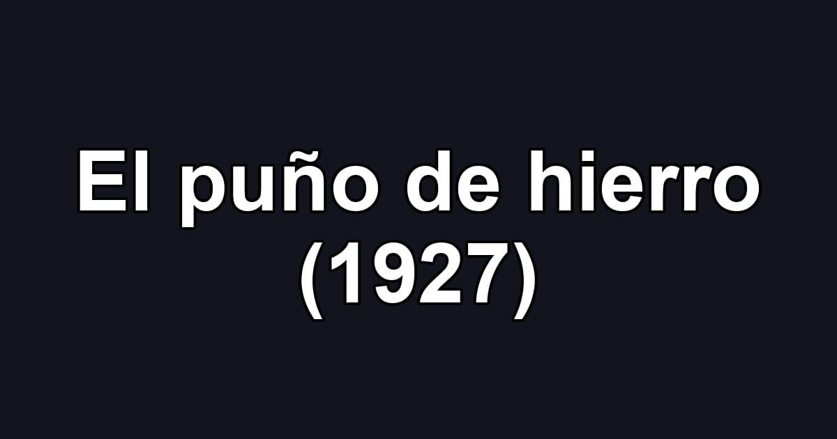 El puño de hierro (1927)