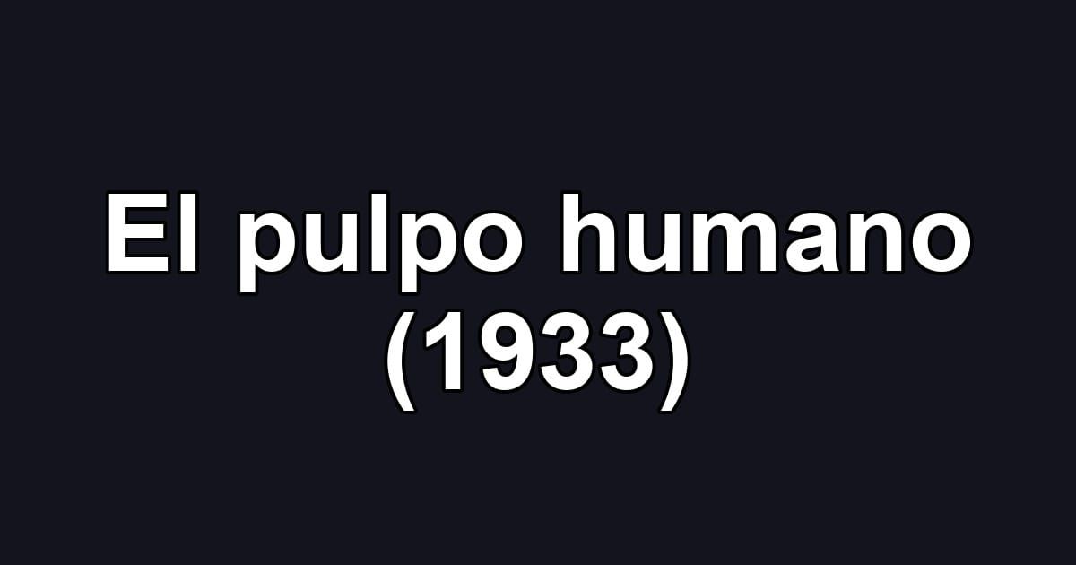 El pulpo humano (1933)