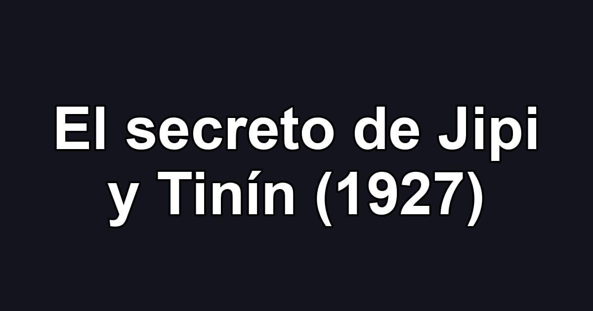 El secreto de Jipi y Tinín (1927)