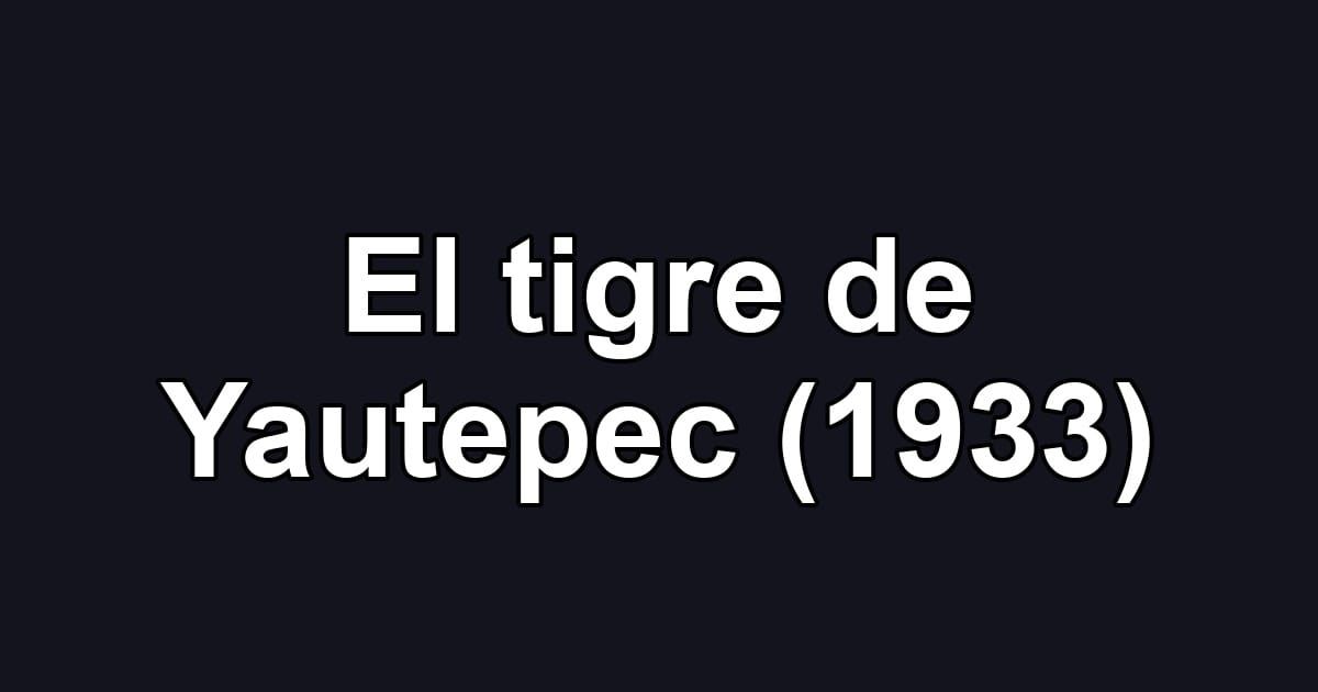 El tigre de Yautepec (1933)