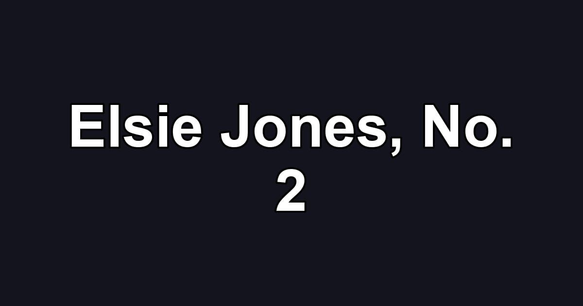 Elsie Jones, No. 2
