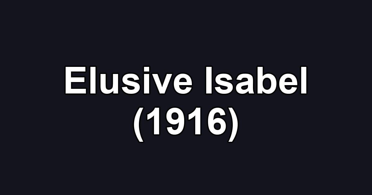 Elusive Isabel (1916)