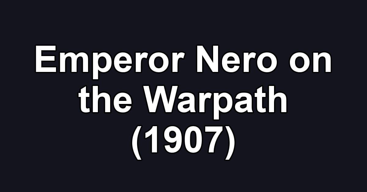 Emperor Nero on the Warpath (1907)