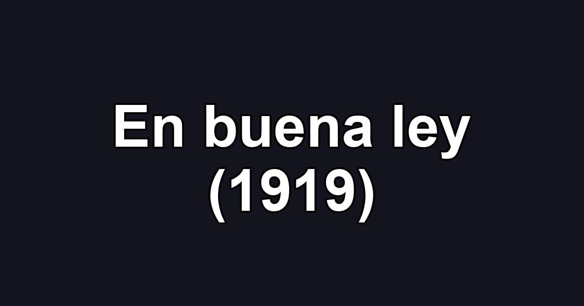 En buena ley (1919)
