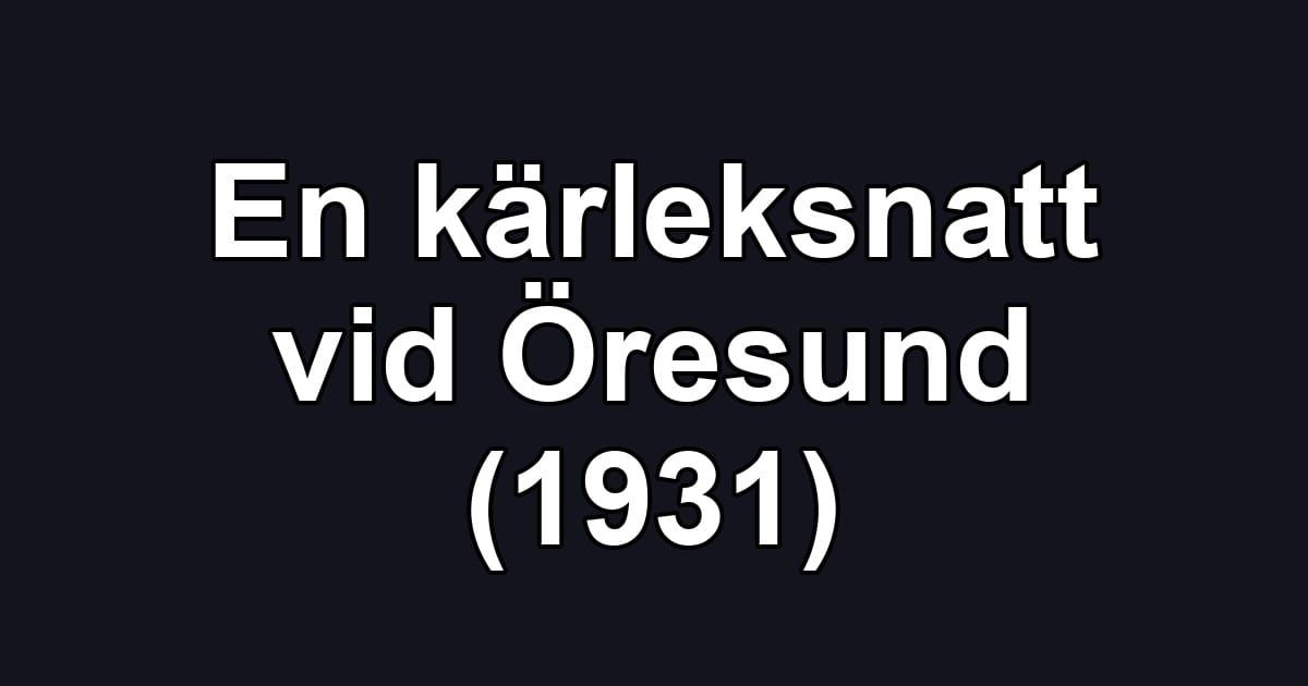 En kärleksnatt vid Öresund (1931)