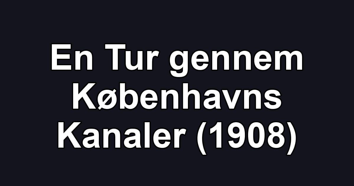 En Tur gennem Københavns Kanaler (1908)
