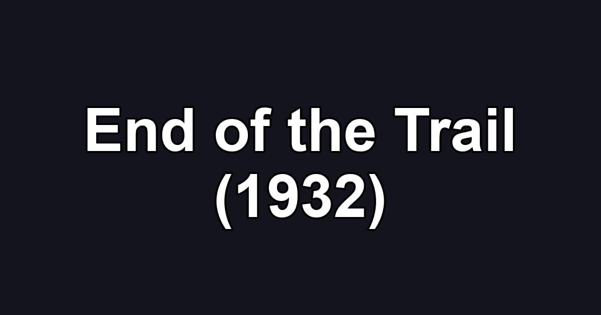 End of the Trail (1932)