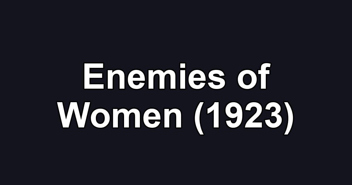 Enemies of Women (1923)