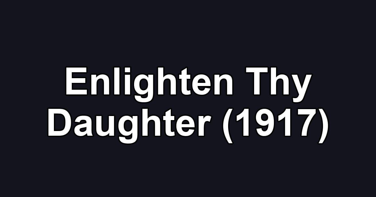 Enlighten Thy Daughter (1917)