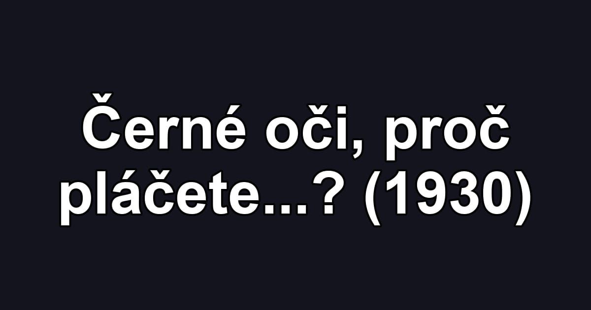 Černé oči, proč pláčete...? (1930)
