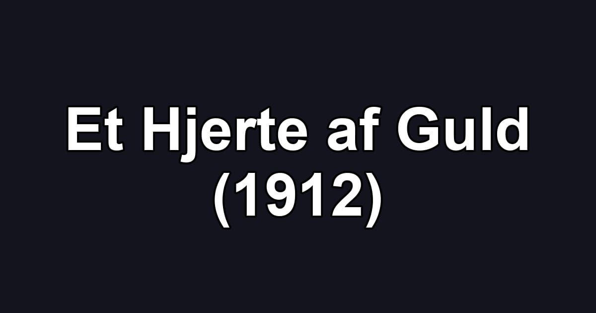 Et Hjerte af Guld (1912)