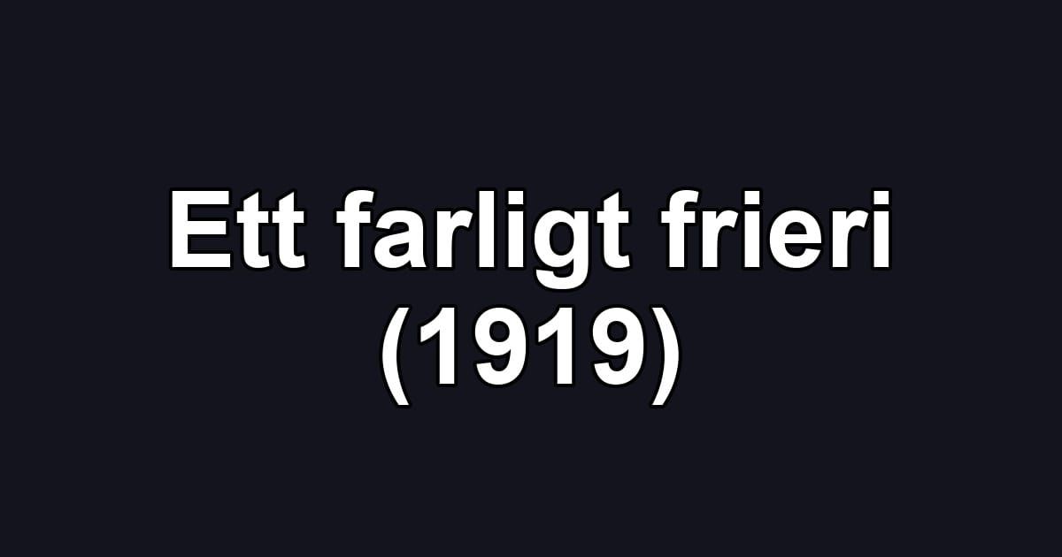 Ett farligt frieri (1919)