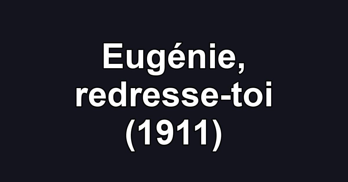 Eugénie, redresse-toi (1911)