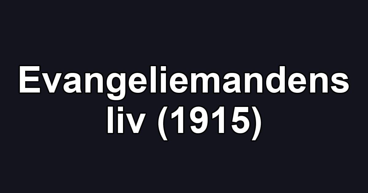 Evangeliemandens liv (1915)