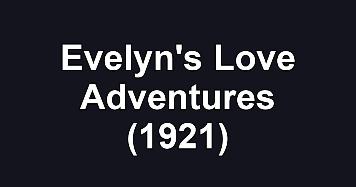 Evelyn's Love Adventures (1921)