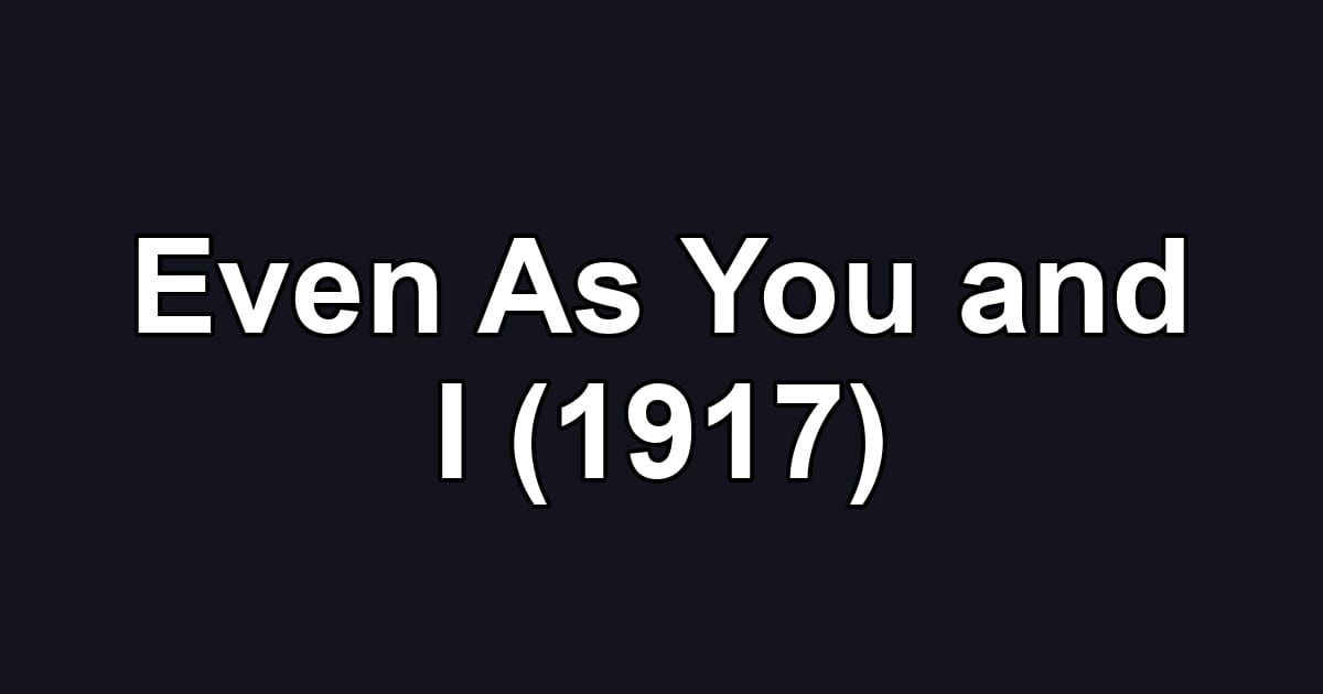 Even As You and I (1917)