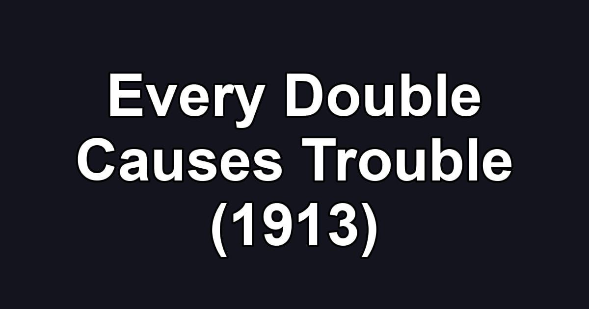 Every Double Causes Trouble (1913)