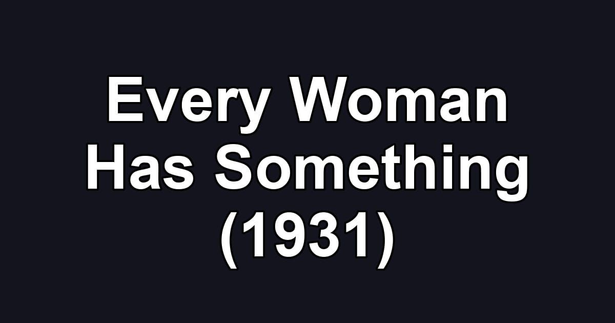 Every Woman Has Something (1931)