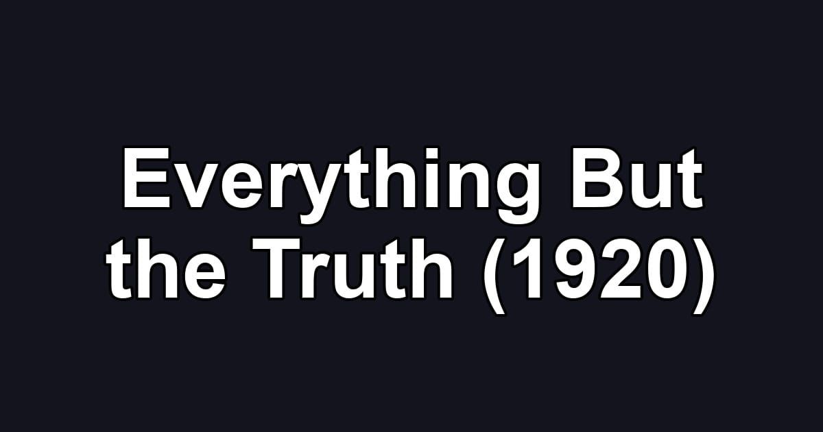 Everything But the Truth (1920)